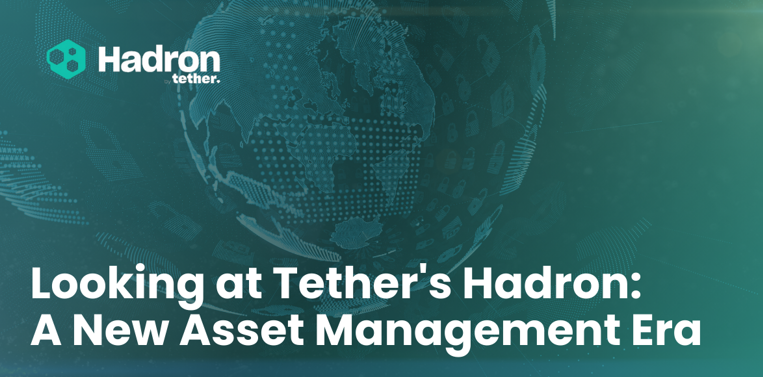 Exploring the Features of Tether's Hadron: A New Era in Asset Management
